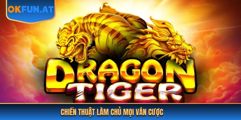 Chiến thuật làm chủ mọi ván cược