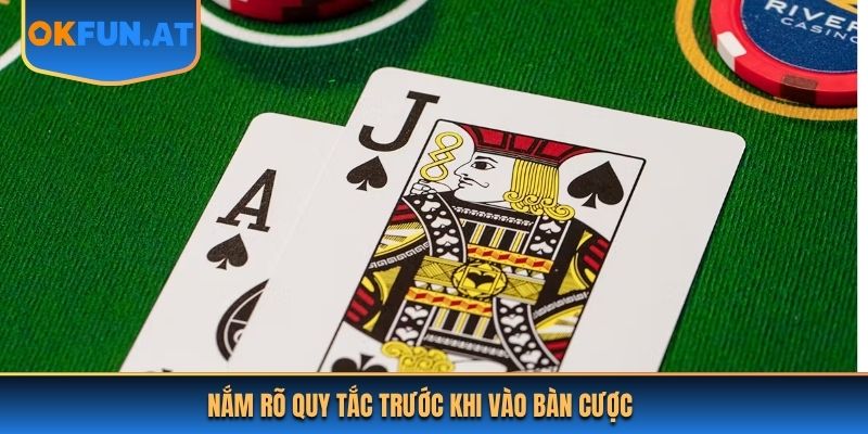 Nắm rõ quy tắc trước khi vào bàn cược
