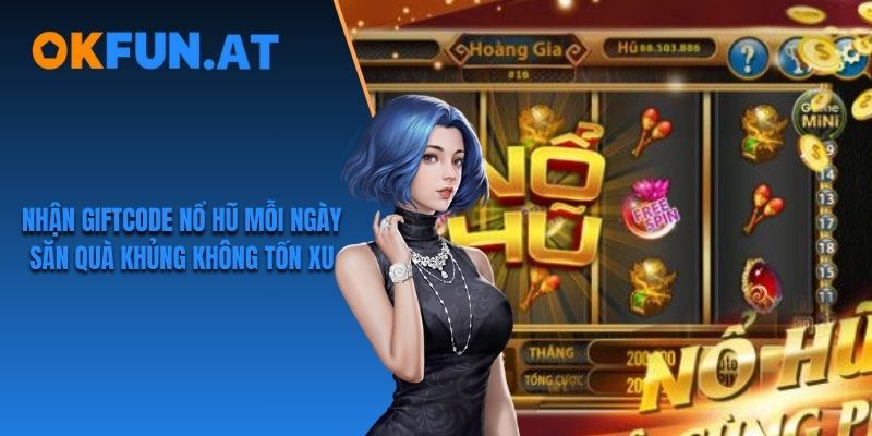 Nhận Giftcode Nổ Hũ