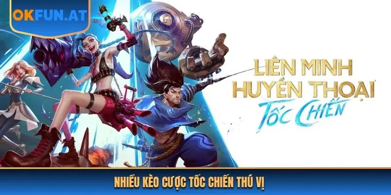 Nhiều kèo cược Tốc Chiến thú vị