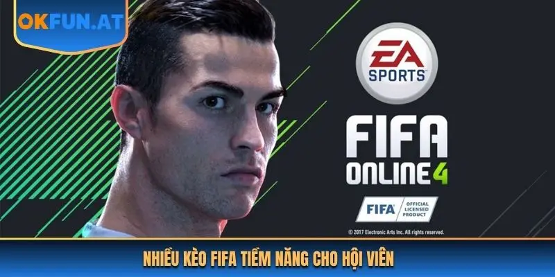 Nhiều kèo Fifa tiềm năng cho hội viên