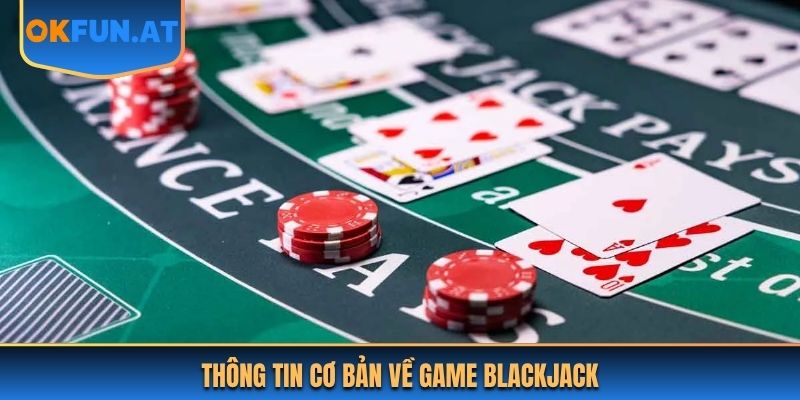 Thông tin cơ bản về game Blackjack