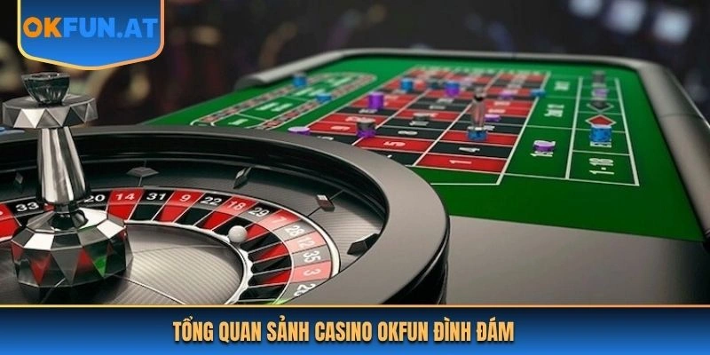 Tổng quan sảnh casino OKFUN đình đám