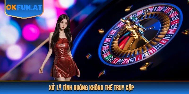 Xử lý tình huống không thể truy cập đăng ký OKFUN